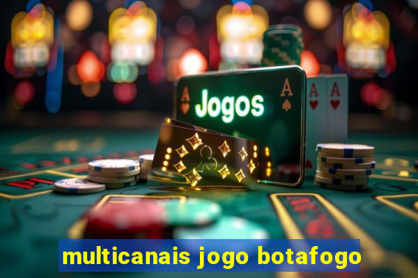 multicanais jogo botafogo